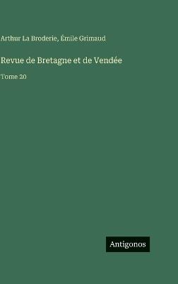 Revue de Bretagne et de Vendée: Tome 20 - Arthur La Broderie,Émile Grimaud - cover