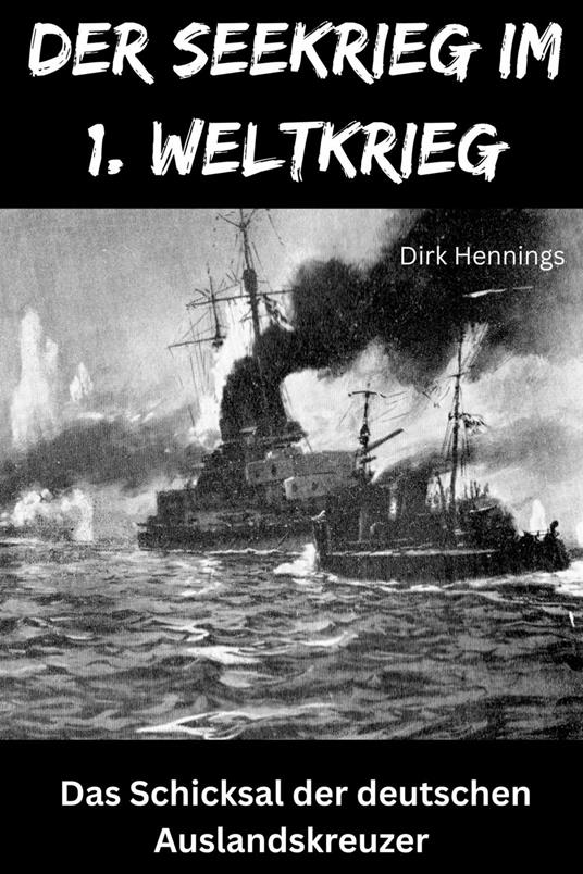 Der Seekrieg im 1. Weltkrieg AUSLANDSKREUZER
