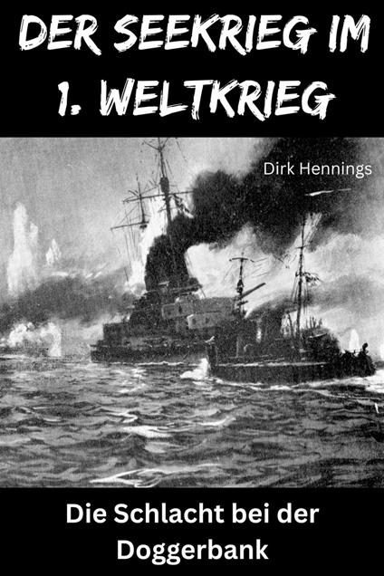 Der Seekrieg im 1. Weltkrieg - DOGGERBANK