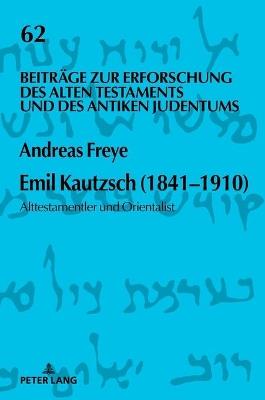 Emil Kautzsch (1841-1910): Alttestamentler und Orientalist - Andreas Freye - cover