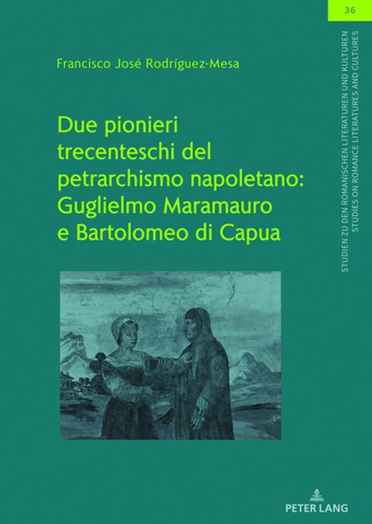 Due pionieri trecenteschi del petrarchismo napoletano: Guglielmo Maramauro e Bartolomeo di Capua - Francisco José Rodriguez Mesa - ebook