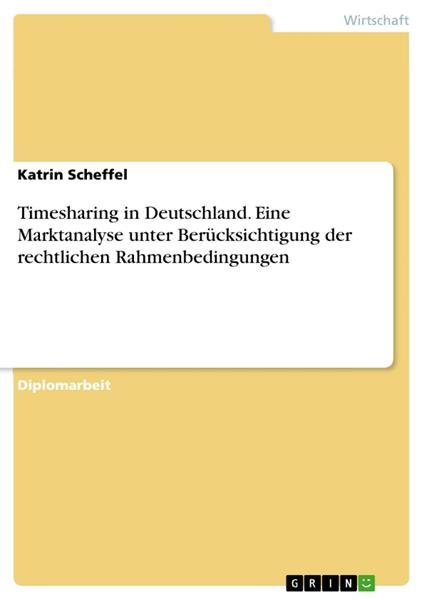 Timesharing in Deutschland. Eine Marktanalyse unter Berücksichtigung der rechtlichen Rahmenbedingungen