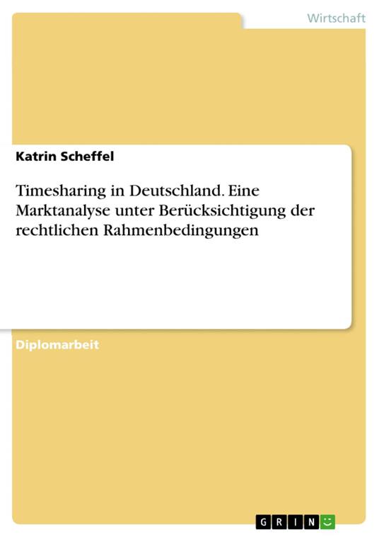 Timesharing in Deutschland. Eine Marktanalyse unter Berücksichtigung der rechtlichen Rahmenbedingungen