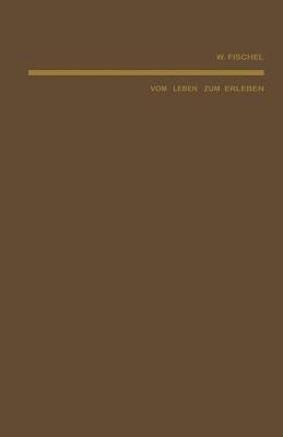 Vom Leben zum Erleben: Eine psychologische Untersuchung über Leistungen und Ziele der Tiere und Menschen - W. Fischel - cover