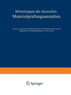 Mitteilungen der deutschen Materialprüfungsanstalten: Sonderheft IX: Arbeiten aus dem Kaiser Wilhelm-Institut für Metallforschung und dem Staatlichen Materialprüfungsamt zu Berlin-Dahlem - O. Bauer,M. Hansen,Frhrn. v. Göler - cover