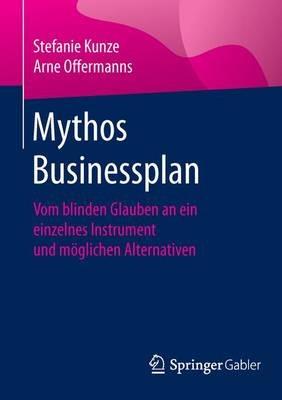 Mythos Businessplan: Vom blinden Glauben an ein einzelnes Instrument und möglichen Alternativen - Stefanie Kunze,Arne Offermanns - cover