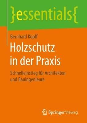 Holzschutz in der Praxis: Schnelleinstieg für Architekten und Bauingenieure - Bernhard Kopff - cover