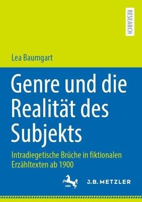 Genre und die Realität des Subjekts: Intradiegetische Brüche in fiktionalen Erzähltexten ab 1900 - Lea Baumgart - cover
