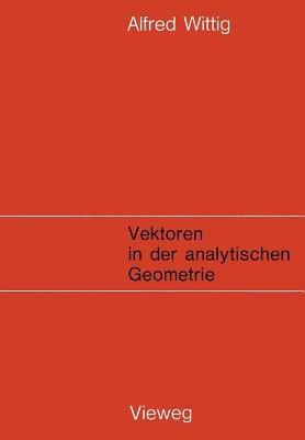 Vektoren in der analytischen Geometrie - Alfred Wittig - cover