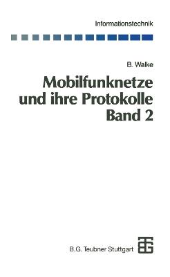 Mobilfunknetze und ihre Protokolle: Band 2 Bündelfunk, schnurlose Telefonsysteme, W-ATM, HIPERLAN, Satellitenfunk, UPT - Bernhard Walke - cover