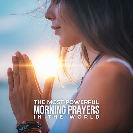 Most Powerful Morning Prayers In The World, The