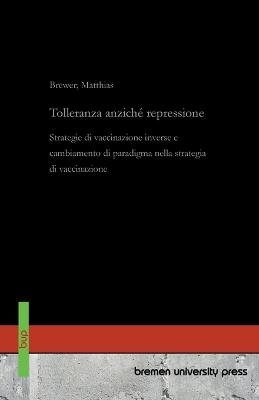 Tolleranza anziché repressione: Strategie di vaccinazione inverse e cambiamento di paradigma nella strategia di vaccinazione - Matthias Brewer - cover