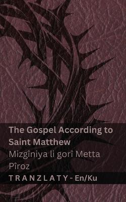The Bible / Incîl - The Gospel According to Saint Matthew / Mizgîniya li gorî Metta Pîroz: Tranzlaty English Kurmancî - Kjv - cover