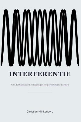 Interferentie: Van harmonische verhoudingen tot geometrische vormen - Christian Klinkenberg - cover