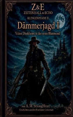 Dämmerjagd I: Valen Duskheim & der erste Blutmond - A M Strongheart - cover