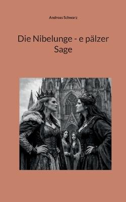 Die Nibelunge - e pälzer Sage - Andreas Schwarz - cover