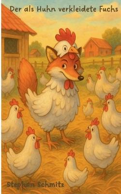 Der als Huhn verkleidete Fuchs - Stephan Schmitz - cover