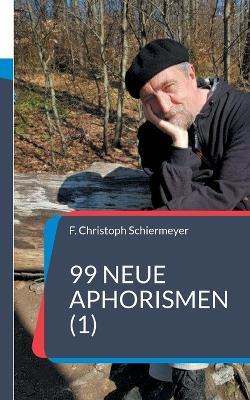 99 neue Aphorismen (1) - F Christoph Schiermeyer - cover