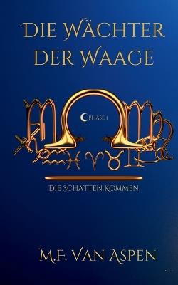 Die Wächter der Waage: Die Schatten kommen - Spannender Mix aus Dystopie Urban Fantasy und Politthriller - M F Van Aspen - cover