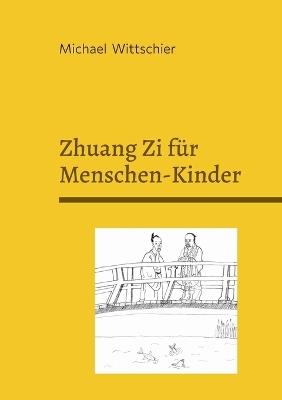Zhuang Zi für Menschen-Kinder: 20 daoistische Denk-Geschichten - nicht nur für die Schule - Michael Wittschier - cover