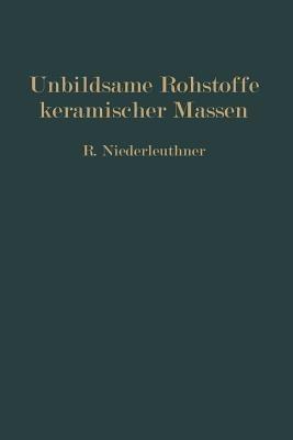 Unbildsame Rohstoffe keramischer Massen: Magerungsmittel, Flußmittel und feuerfeste Stoffe - Rudolf Niederleuthner - cover