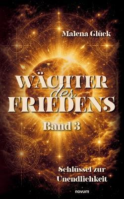 Wächter des Friedens: Band 3 Schlüssel zur Unendlichkeit - Malena Glück - cover