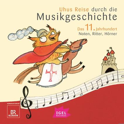 Uhus Reise durch die Musikgeschichte. Das 11. Jahrhundert. Noten, Ritter, Hörner