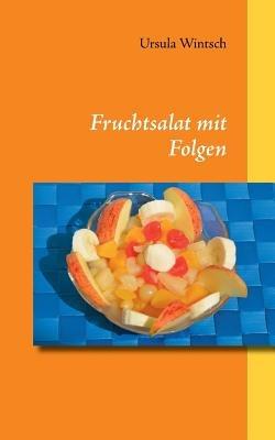 Fruchtsalat mit Folgen - Ursula Wintsch - cover