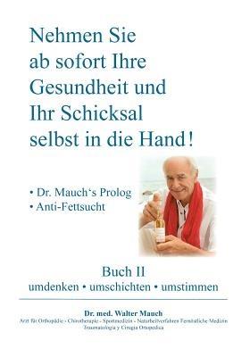 Nehmen Sie ab sofort Ihre Gesundheit und Ihr Schicksal selbst in die Hand! Buch II: - Dr. Mauch's Prolog - Anti-Fettsucht - Walter Mauch - cover