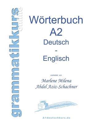 Wörterbuch Deutsch - Englisch Niveau A2: Lernwortschatz für die Integrations-Deutschkurs TeilnehmerInen A2 - Marlene Milena Abdel Aziz-Schachner - cover