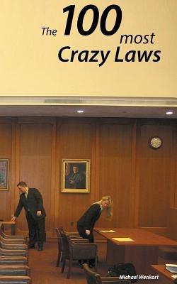 100 Crazy Laws: A collection of the most crazy and stunning laws in the USA - Michael Wenkart - cover