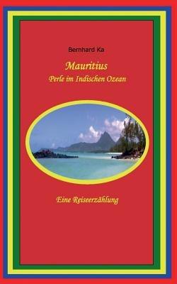 Mauritius: Perle im Indischen Ozean - Bernhard Ka - cover