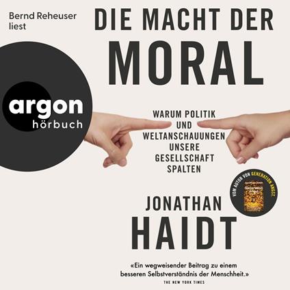 Die Macht der Moral - Warum Politik und Weltanschauungen unsere Gesellschaft spalten (Ungekürzte Lesung)