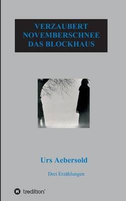 Verzaubert - Novemberschnee - Das Blockhaus - Urs Aebersold - cover