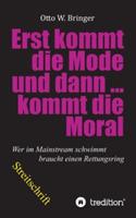 Zuerst kommt die Mode und dann kommt die Moral: Wer im Mainstream schwimmt braucht einen Rettungsring - Otto W Bringer - cover
