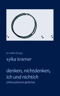 denken, nichtdenken, ich und nichtich: philosophische gedichte - Sylka Kramer - cover