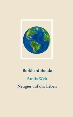 Annis Welt: Neugier auf das Leben - Burkhard Budde - cover