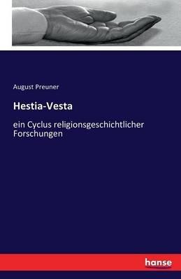 Hestia-Vesta: ein Cyclus religionsgeschichtlicher Forschungen - August Preuner - cover