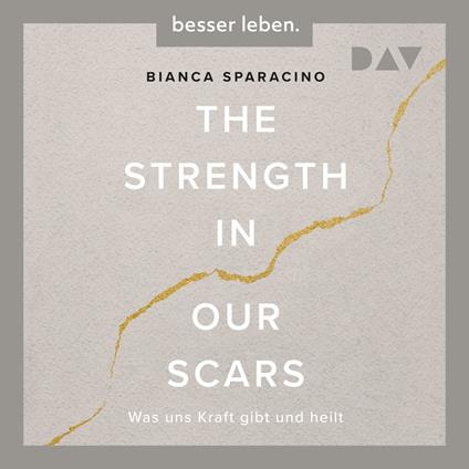 The Strength In Our Scars. Was uns Kraft gibt und heilt (Ungekürzt)
