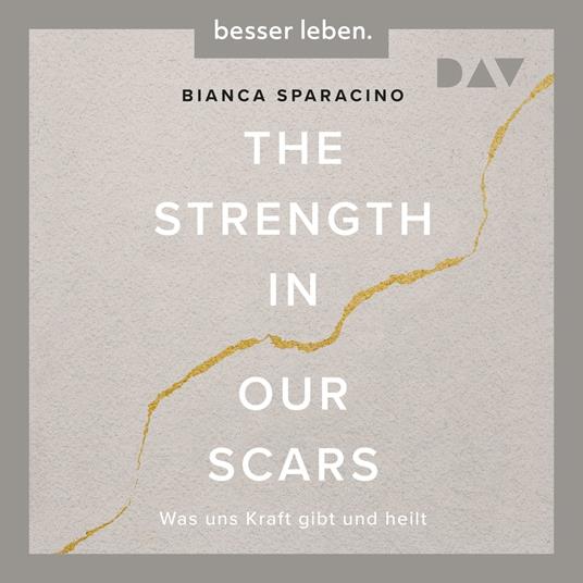 The Strength In Our Scars. Was uns Kraft gibt und heilt (Ungekürzt)