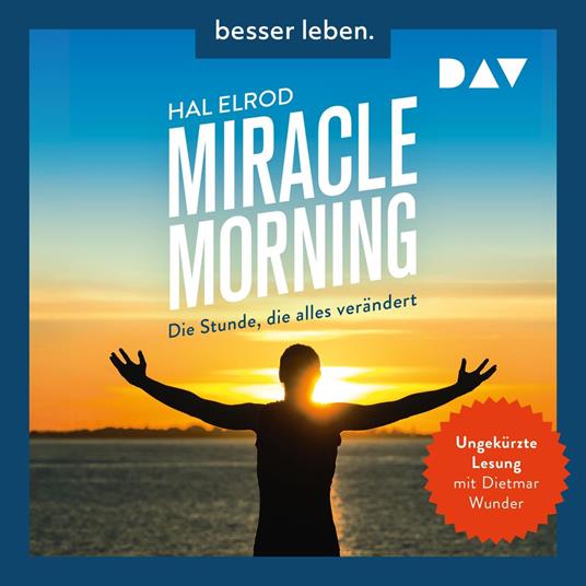 Miracle Morning. Die Stunde, die alles verändert. Erweiterte und aktualisierte Neuausgabe (Ungekürzt)