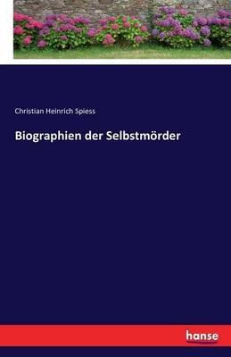 Biographien der Selbstmörder - Christian Heinrich Spiess - cover