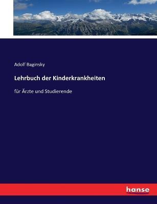 Lehrbuch der Kinderkrankheiten: für Ärzte und Studierende - Adolf Baginsky - cover