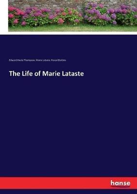 The Life of Marie Lataste - Edward Healy Thompson,Marie Lataste,Pascal Darbins - cover