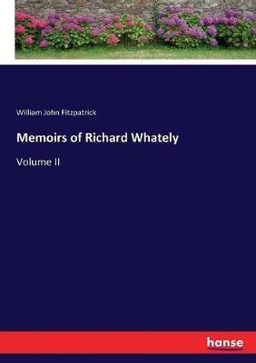 Memoirs of Richard Whately: Volume II - William John Fitzpatrick - cover