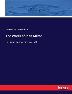 The Works of John Milton: In Prose and Verse. Vol. VIII - John Milton,John Mitford - cover