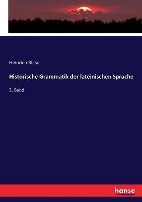 Historische Grammatik der lateinischen Sprache: 3. Band - Heinrich Blase - cover