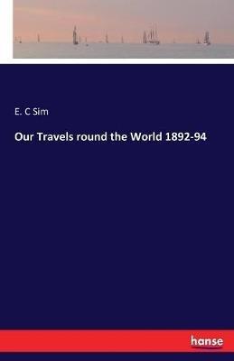 Our Travels round the World 1892-94 - E C Sim - cover