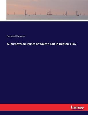 A Journey from Prince of Wales's Fort in Hudson's Bay - Samuel Hearne - cover