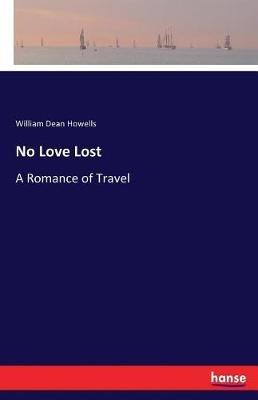 No Love Lost: A Romance of Travel - William Dean Howells - cover